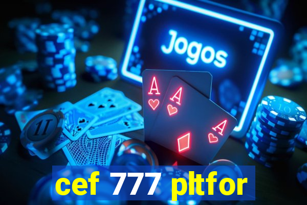 cef 777 pltfor